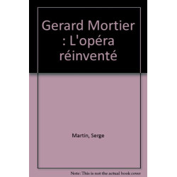 Gerard Mortier : L'opéra réinventé