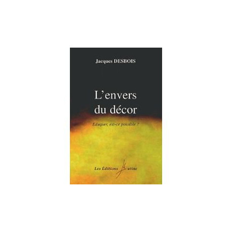 L'envers du décor. Eduquer est-ce possible