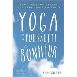 Le yoga et la poursuite du bonheur - Un guide pour trouver la joie...