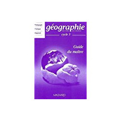 GEOGRAPHIE - UNE TERRE DES HOMES - CYCLE 3 - GUIDE DU MAITRE