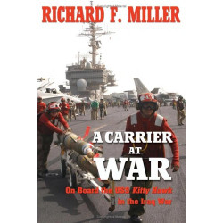 A Carrier At War: On Board The Uss Kitty Hawk In The Iraq War