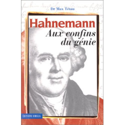 Hahnemann aux confins du génie. Le fondateur de l'homéopathie sa...