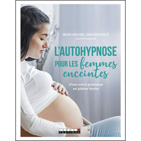 L'autohypnose pour les femmes enceintes: Vivez votre grossesse en...