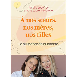 A nos soeurs nos mères et nos filles: La puissance de la sororité