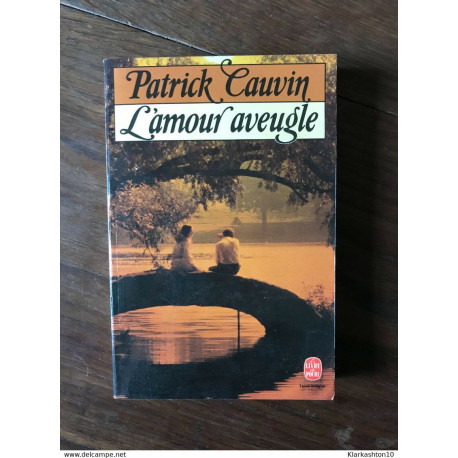 PATRICK CAUVIN - L'Amour aveugle / le livre de poche