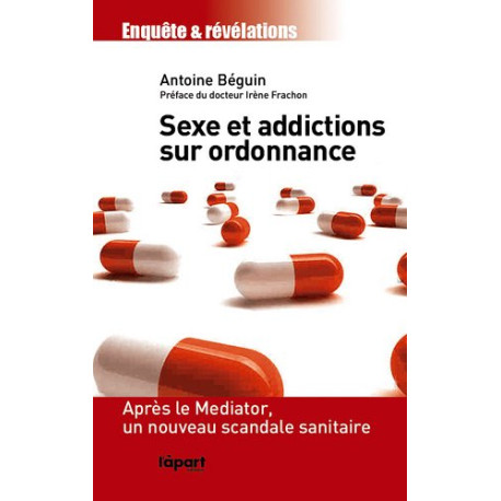 Sexe et addictions sur ordonnance : Après le Mediator un nouveau...