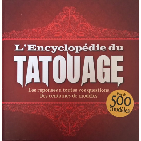 L'encyclopédie du tatouage. Les réponses à toutes vos questions....