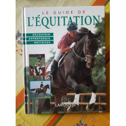 Le Guide de L'équitation découvrir approfondir Maitriser larousse 1998