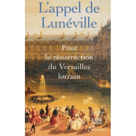 L'appel de Lunéville : Pour la résurrection du Versaille lorrain