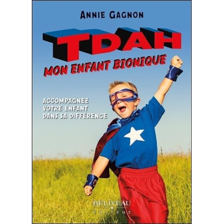 TDAH : mon enfant bionique - Accompagnez votre enfant dans sa...