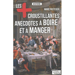 Les plus croustillantes anecdotes à boire et à manger