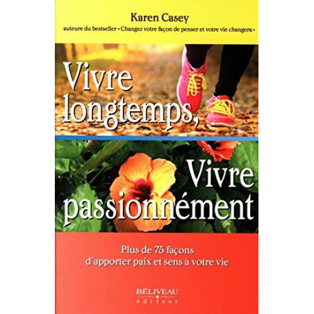 Vivre longtemps Vivre passionnément - Plus de 75 façons d'apporter...