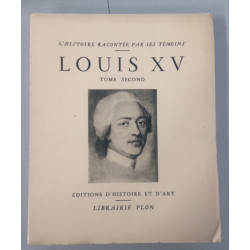 LOUIS XV - TOME SECOND - L'HISTOIRE RACONTEE PAR SES TEMOINS