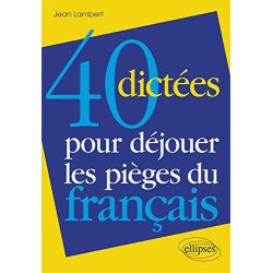 40 dictées pour déjouer les pièges du français