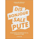 Dis bonjour sale pute