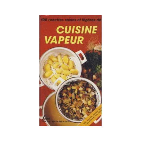 Cuisine vapeur . 100 recettes saines et legeres