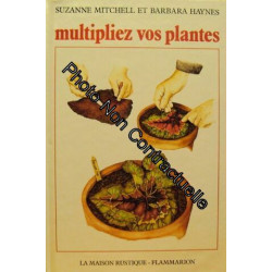 MULTIPLIEZ VOS PLANTES: - TRADUIT DE L'ANGLAIS 329 PHOTOGRAPHIES...