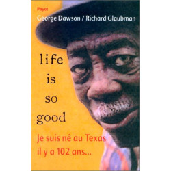 Life is so good - je suis nee au texas il y a 102 ans