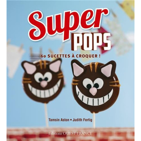 Super pops : 60 sucettes à croquer