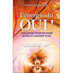 L'énergie du Oui ! L'équation pour en faire moins et gagner plus