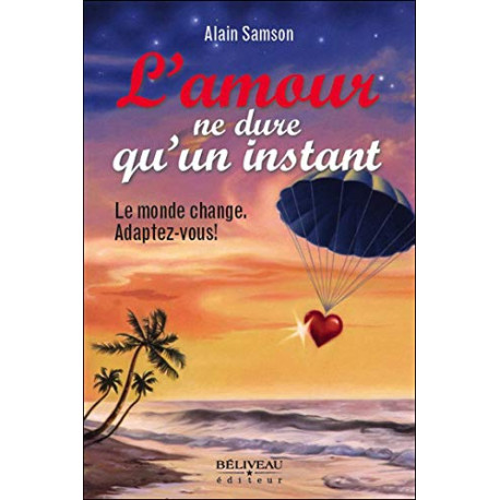 L'amour ne dure qu'un instant - Comment vous épanouir tout en...