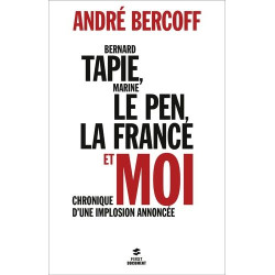 Bernard Tapie Marine Le Pen la France et moi : Chronique d'une...