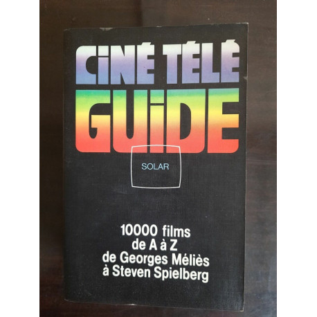 Ciné Télé guide 10000 Films de A à Z Georges Méliès à Spielberg solar