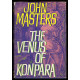 THE VENUS OF KONPARA John Masters Michael Joseph