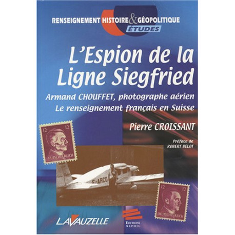 L'espion de la ligne Siegfried : Armand Chouffet photographe...