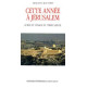 Cette Annee A Jerusalem. Guide Du Voyage En Terre Sainte