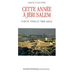 Cette Annee A Jerusalem. Guide Du Voyage En Terre Sainte