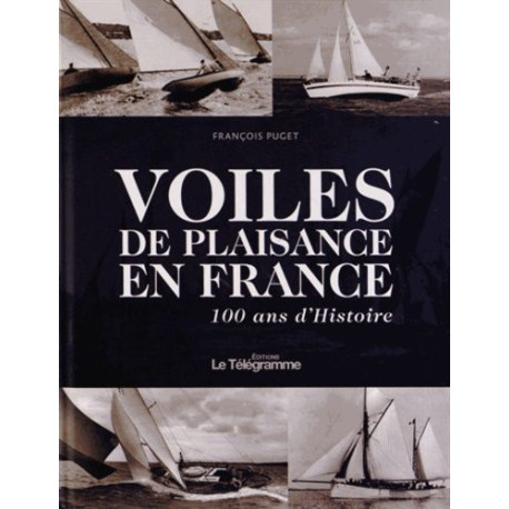 VOILES DE PLAISANCE EN FRANCE 100 ANS D'HISTOIRE