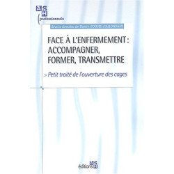 Face à l'enfermement : accompagner former transmettre: Petit...