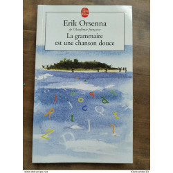 Erik Orsenna - La grammaire est une chanson douce / Le Livre de Poche