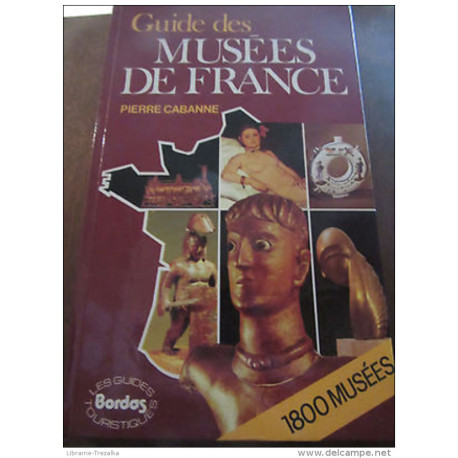 Pierre Cabanne Guide des Musées de France 1800 Musées Bordas...