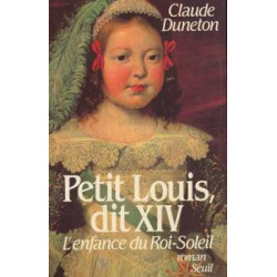 Petit Louis Dit XIV. L'enfance Du Roi-soleil