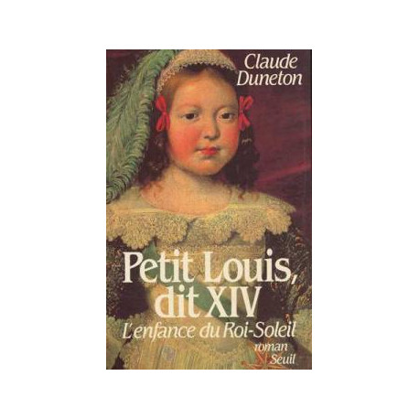 Petit Louis Dit XIV. L'enfance Du Roi-soleil