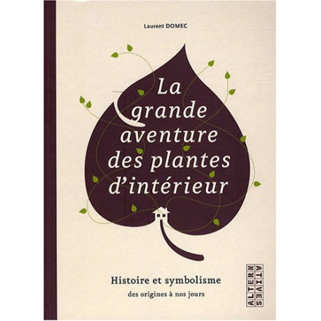 La grande aventure des plantes d'intérieur : Histoire et...