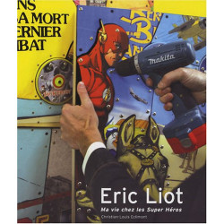 Eric Liot : Ma vie chez les Super Héros 2004-2007