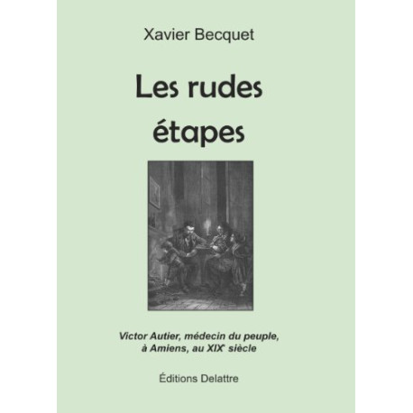 Les rudes étapes - Victor Autier médecin du peuple à Amiens au...