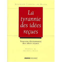 La tyrannie des idées reçues: Nouveau dictionnaire des idées...