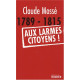 1789-1815 Aux larmes citoyens