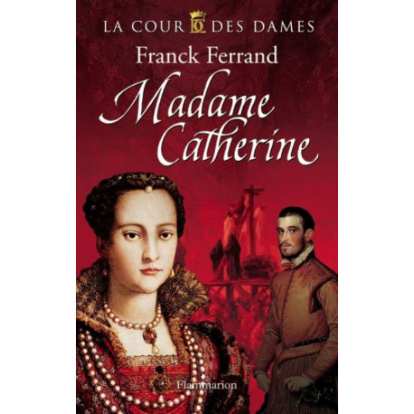 La Cour des Dames Tome 3 : Madame Catherine