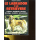 Le labrador et les retrievers : Origines standards élevage...