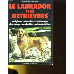 Le labrador et les retrievers : Origines standards élevage...