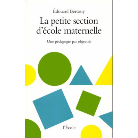 La Petite Section d'école maternelle : Une pédagogie par objectif