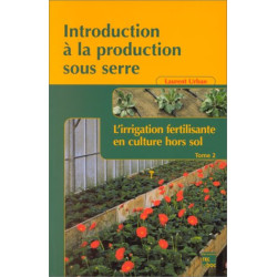 Introduction à la production sous serre : Tome 2 L'irrigation...