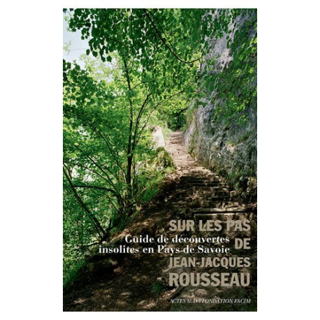 Sur les pas de Jean-Jacques Rousseau : Guide de découvertes...