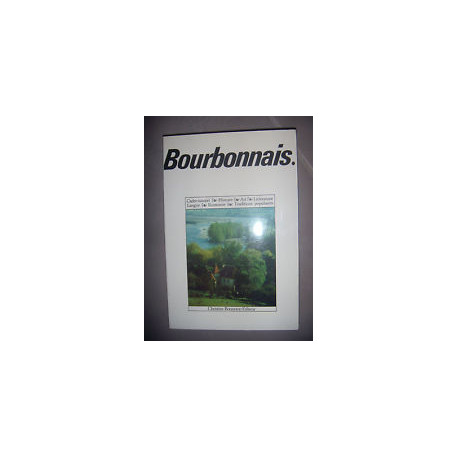 Bourbonnais : cadre naturel histoire art litterature langue...