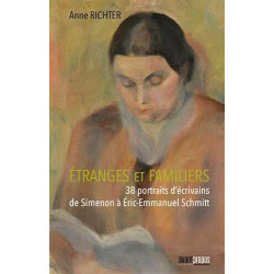 Etranges et Familiers - 38 Portraits d'écrivains de Simenon à...